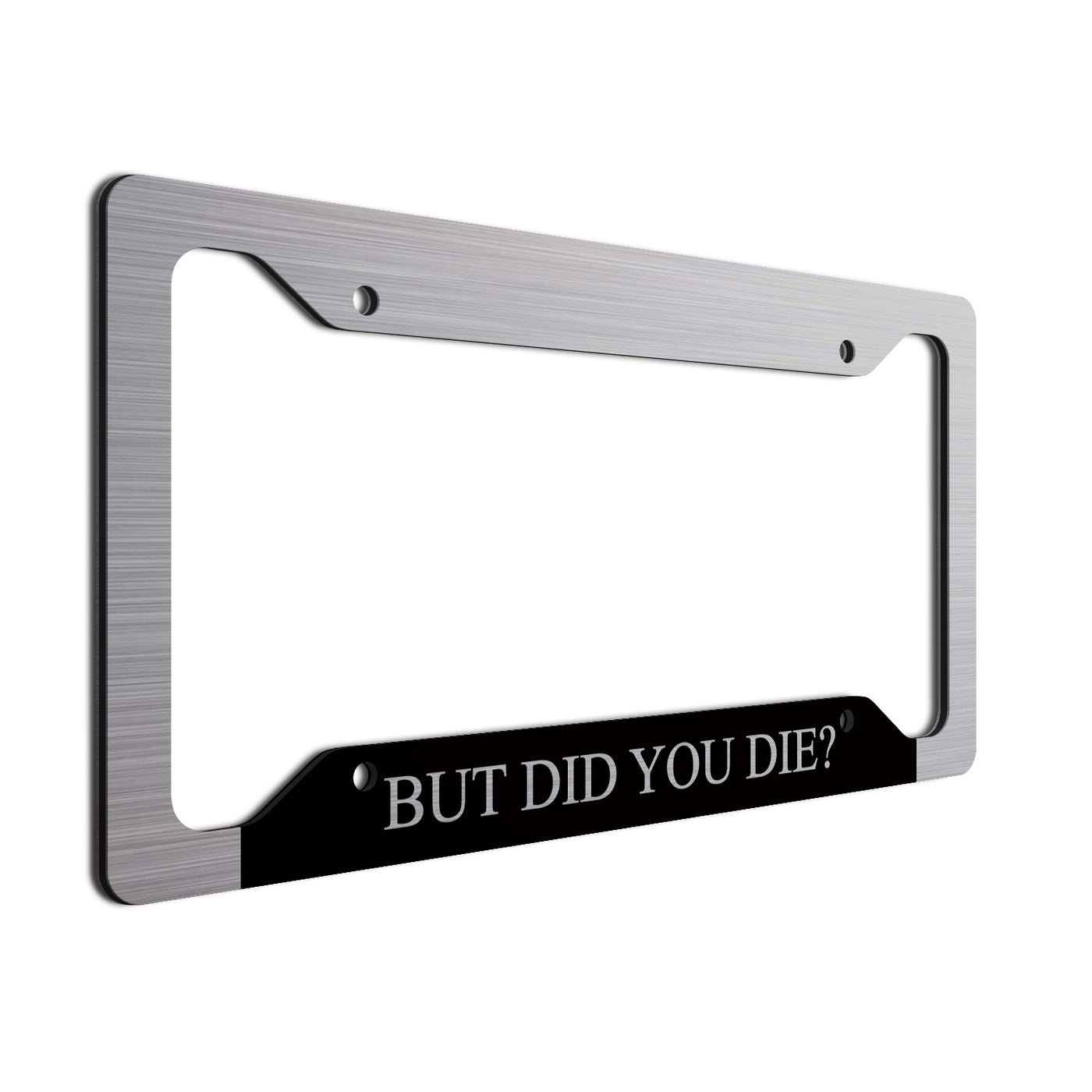 But Did You Die? License Plate Frame with a brushed aluminum finish. Text is silver on black 