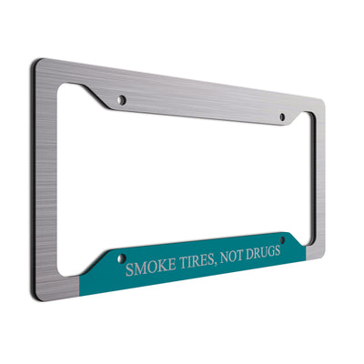 Smoke Tires, Not Drugs| License Plate Frame| Fun Vanity Plate Frame