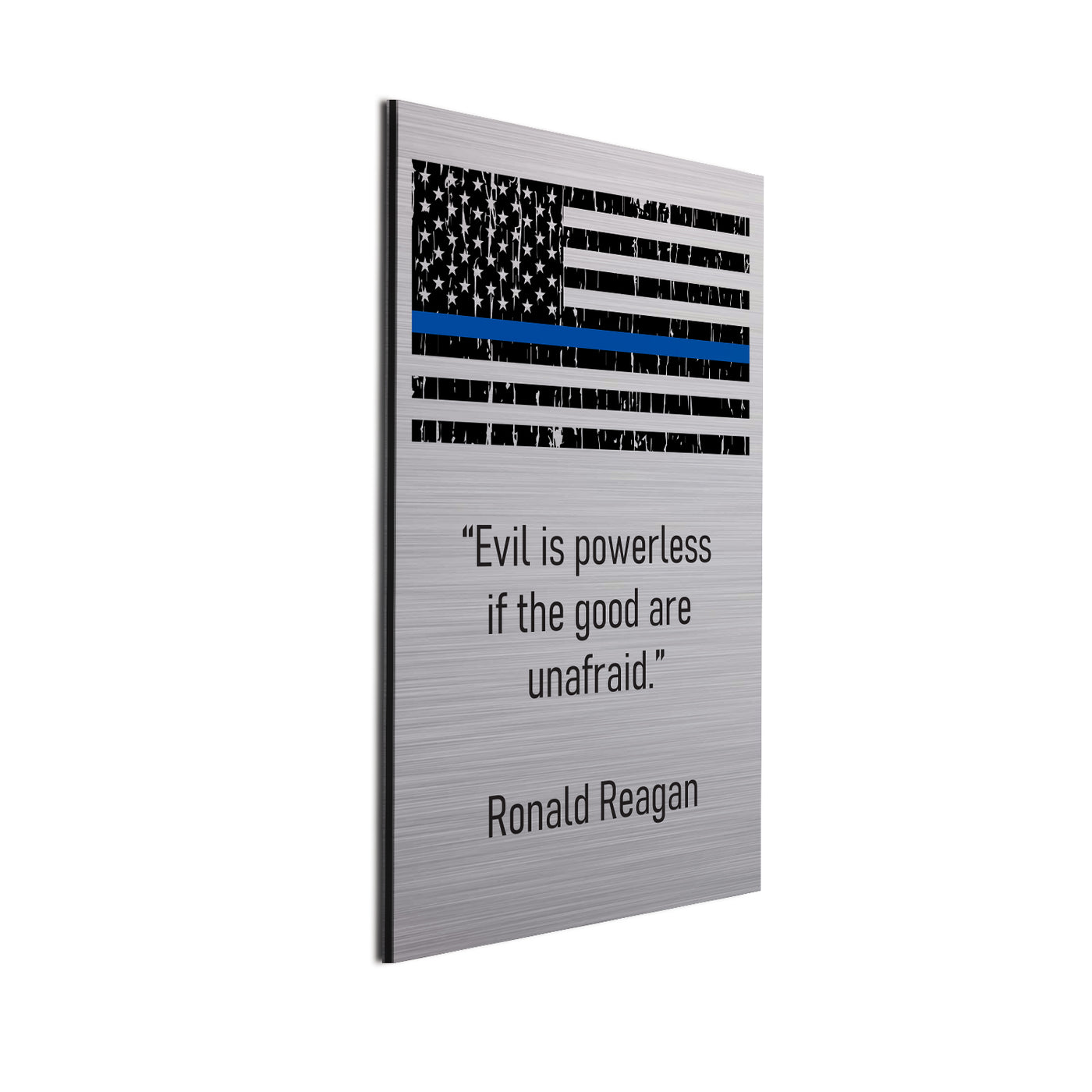 "Evil is powerless if the good are unafraid" Ronald Reagan quote with blue stripe on a brushed finish.